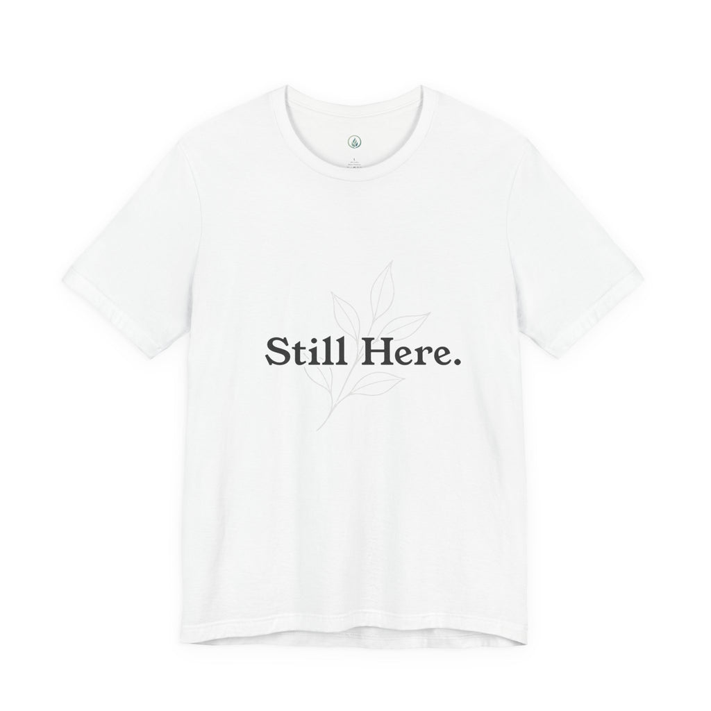 Still Here Tee — Minimal Inspirational White T‑Shirt