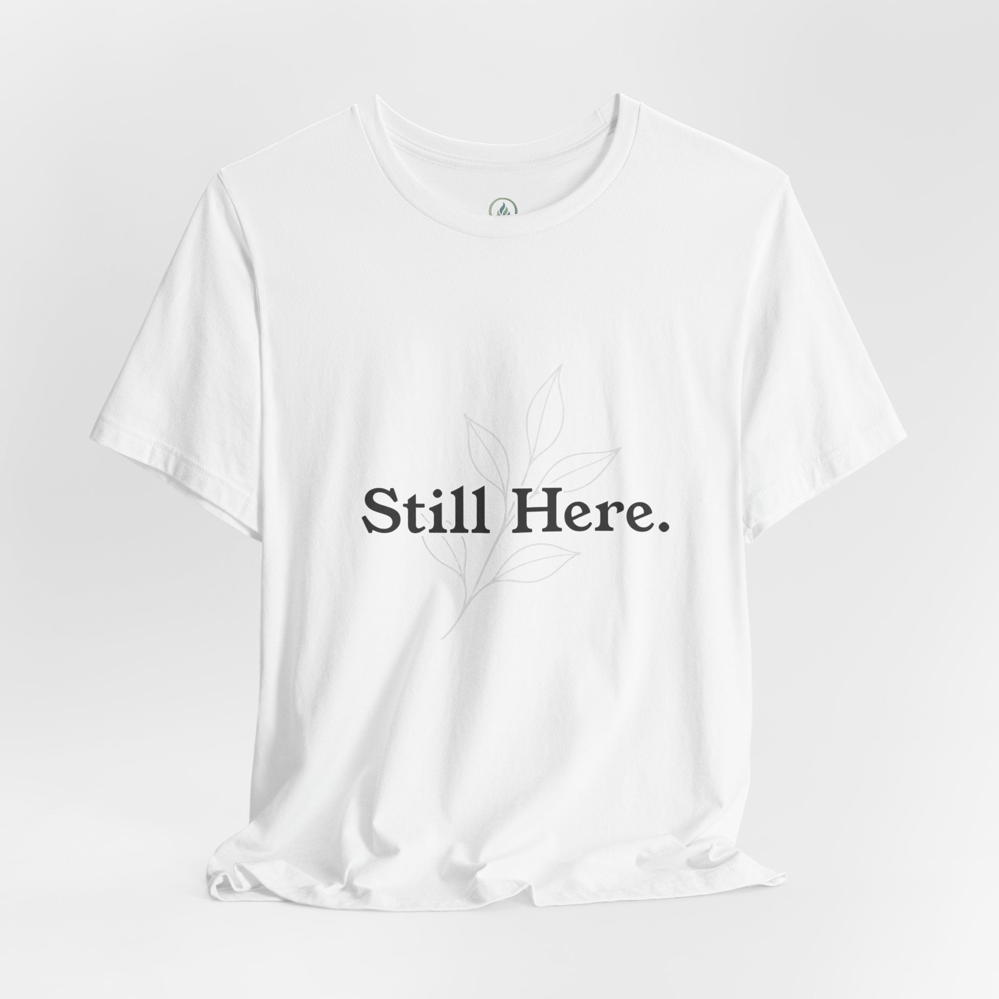 Still Here Tee — Minimal Inspirational White T‑Shirt