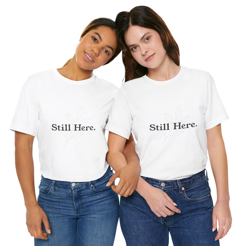 Still Here Tee — Minimal Inspirational White T‑Shirt