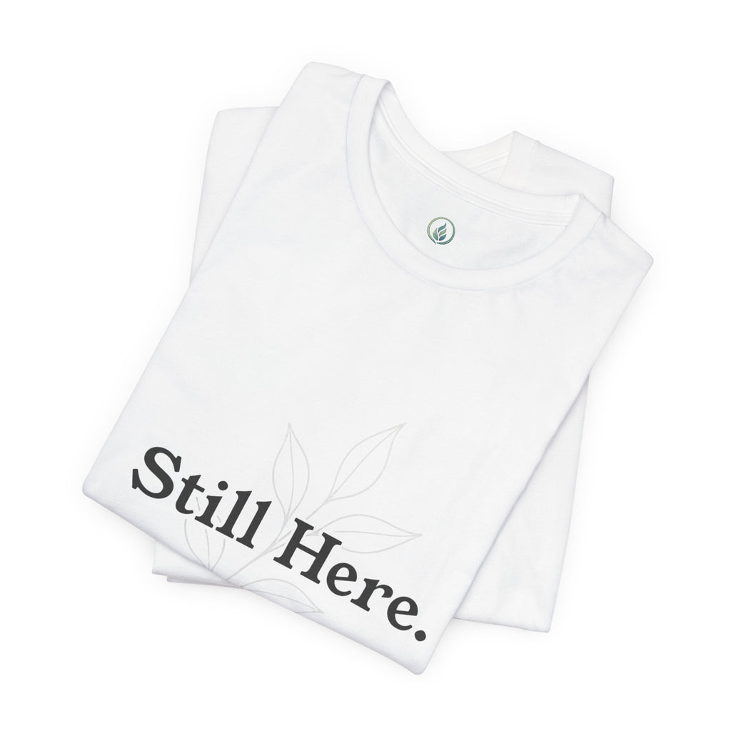 Still Here Tee — Minimal Inspirational White T‑Shirt