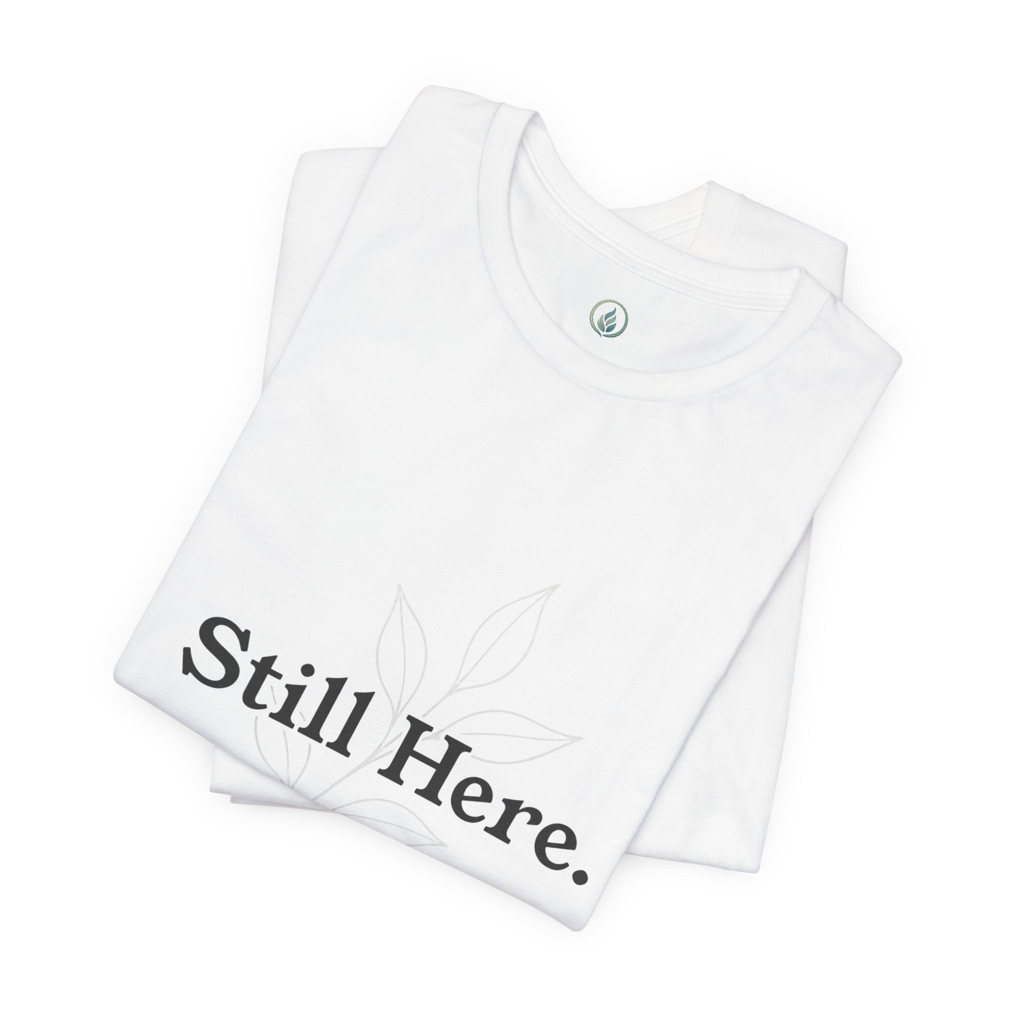 Still Here Tee — Minimal Inspirational White T‑Shirt