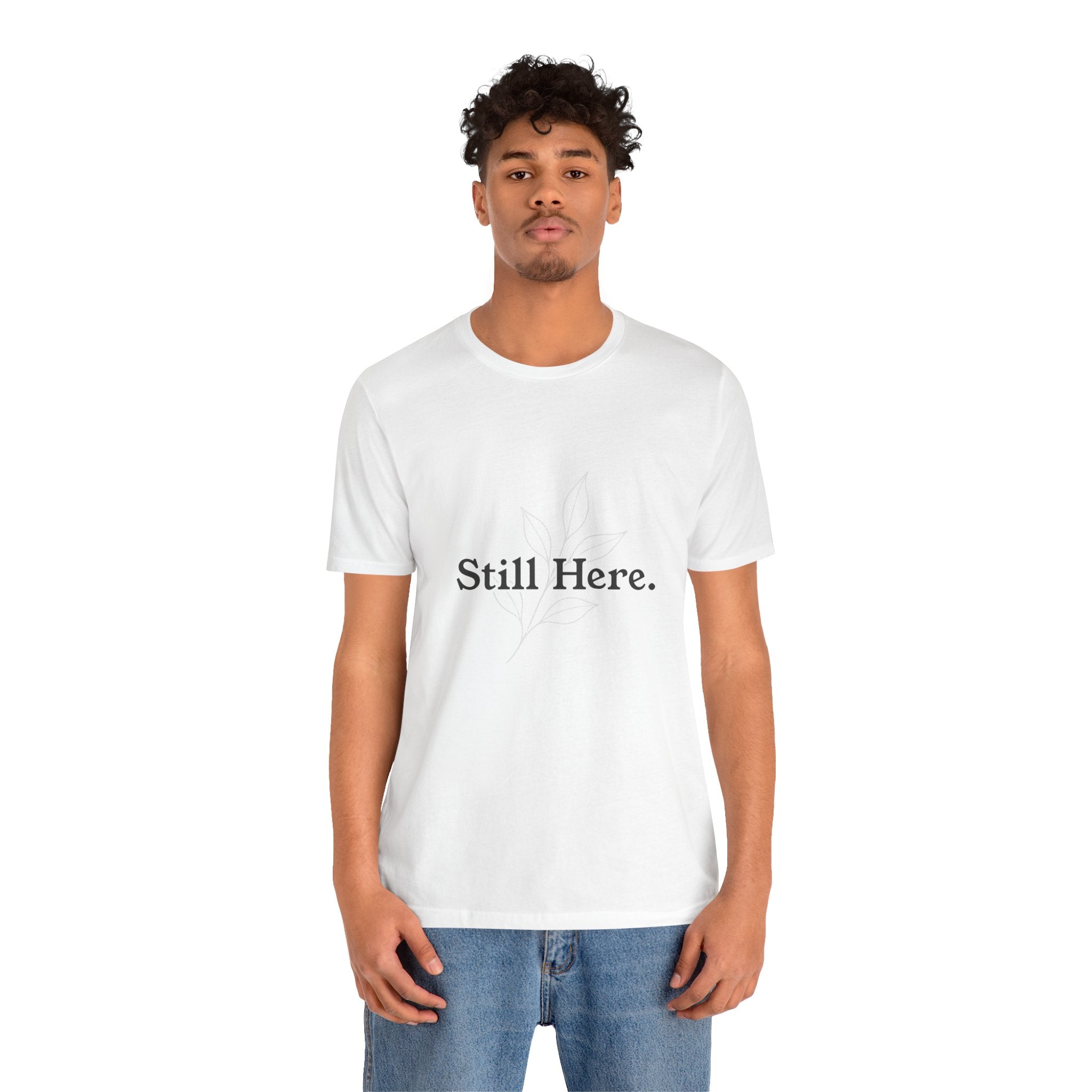 Still Here Tee — Minimal Inspirational White T‑Shirt