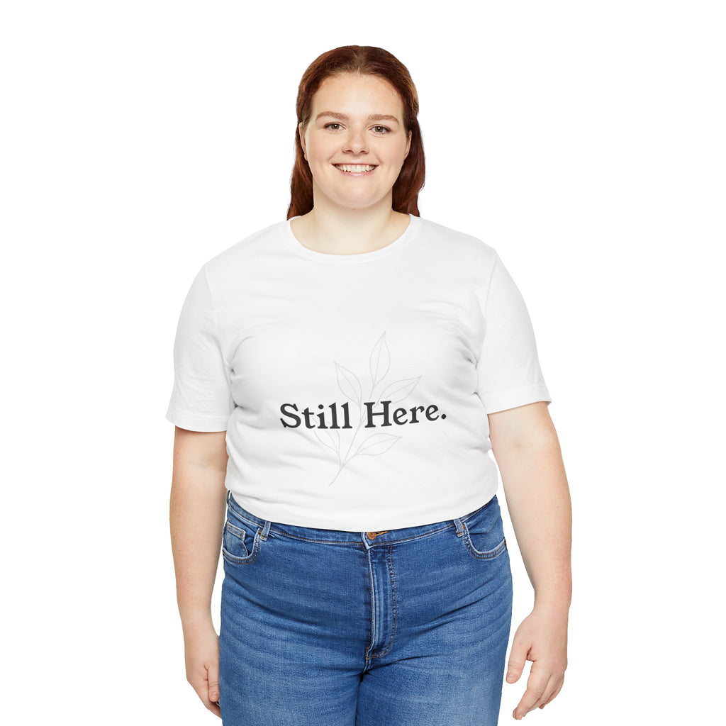 Still Here Tee — Minimal Inspirational White T‑Shirt
