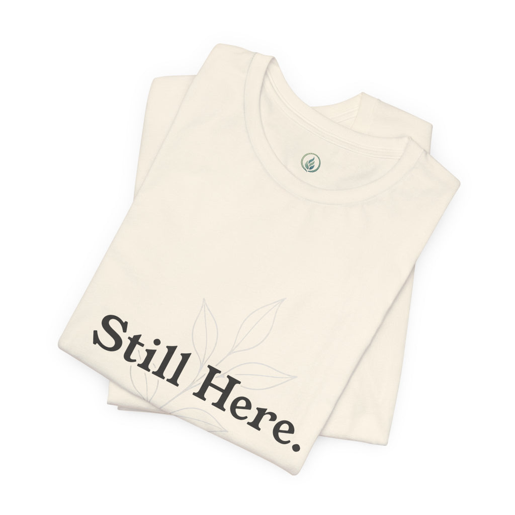 Still Here Tee — Minimal Inspirational White T‑Shirt